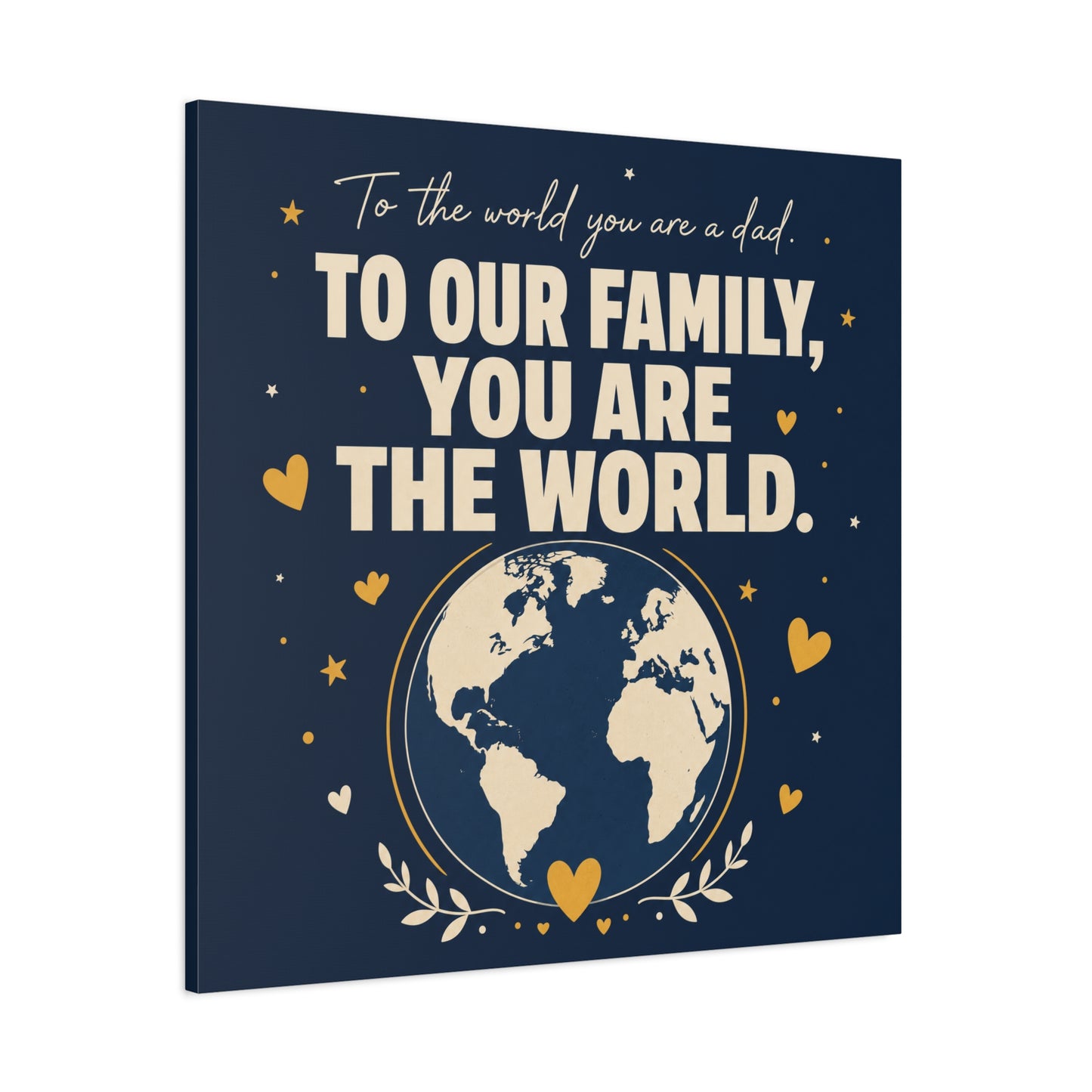 "To The World You Are A Dad. To Our Family, You Are The World." Canvas Wall Art - Father Quote Globe Typography Print - Navy Gold Modern Family Decor - HP Latex Print - Living Room Wall Decor