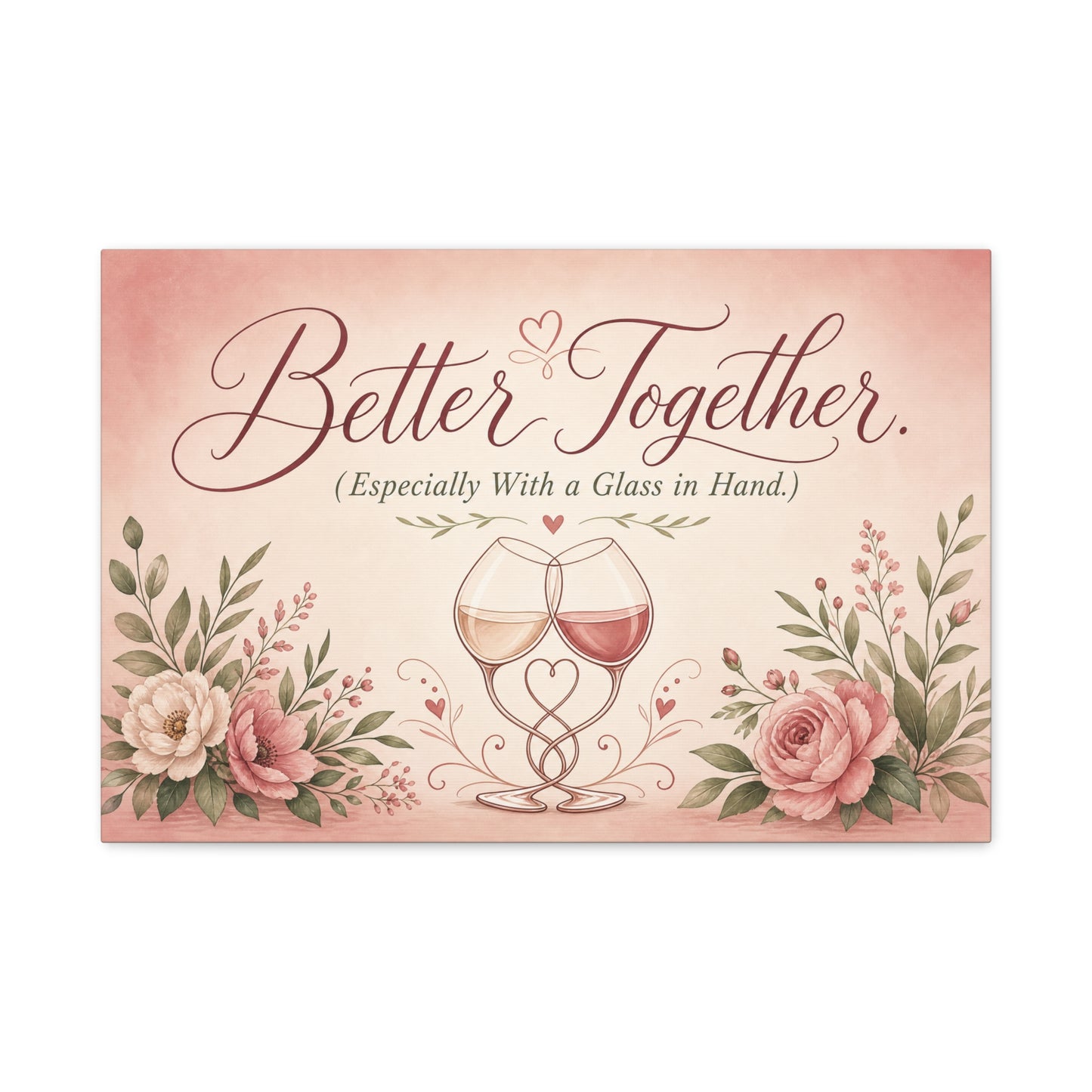 "Better Together. (Especially With a Glass in Hand.)" Canvas Wall Art - Romantic Wine Glass Quote Print, Pink Floral Typography Decor, Bedroom Wall Hanging - Bedroom Home Decoration - Ready to Hang