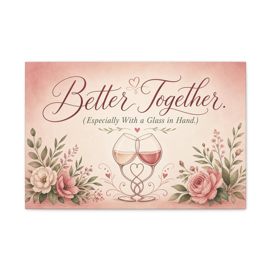 "Better Together. (Especially With a Glass in Hand.)" Canvas Wall Art - Romantic Wine Glass Quote Print, Pink Floral Typography Decor, Bedroom Wall Hanging - Bedroom Home Decoration - Ready to Hang