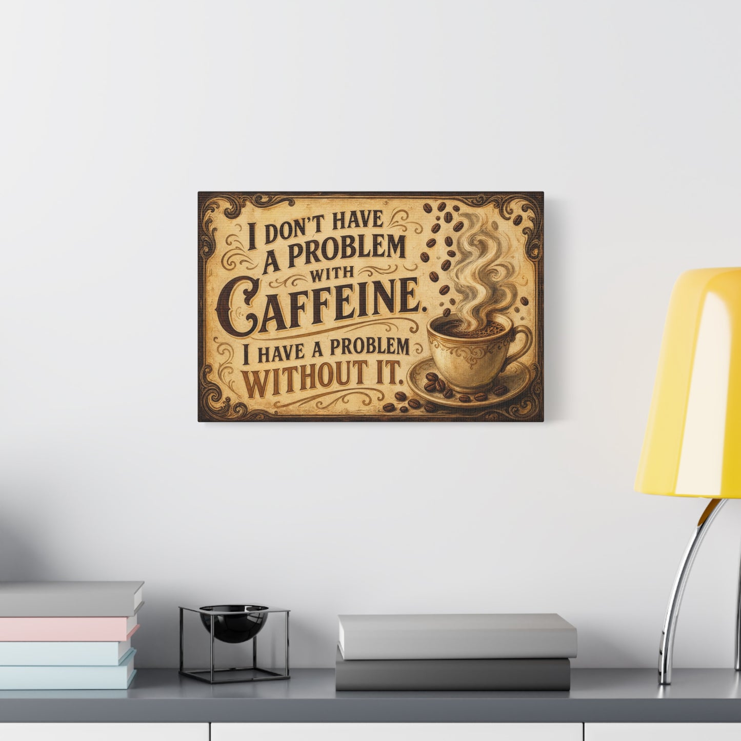 "I Don't Have A Problem With Caffeine. I Have A Problem Without It." Coffee Canvas Wall Art - Vintage Typography Decor, Rustic Cafe Style, Farmhouse Accent - Coffee Shop Decor - Cafe Wall Art